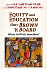 Equity and Education Since Brown V. Board - Na'ilah Suad Nasir ; Linda Darling-Hammond - 9780807786956