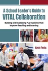 A School Leader's Guide to VITAL Collaboration - Kevin Perks - 9780807787007