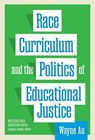 Race, Curriculum, and the Politics of Educational Justice - Wayne Au - 9780807787182