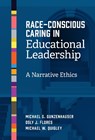 Race-Conscious Caring in Educational Leadership - Michael G. Gunzenhauser ; Osly J. Flores ; Michael W. Quigley - 9780807787427