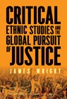Critical Ethnic Studies and the Global Pursuit of Justice - James Wright - 9780807787847