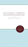The Kaiser's Chemists - Jeffrey Allan Johnson - 9780807865491