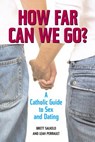 How Far Can We Go?: A Catholic Guide to Sex and Dating - Leah Perrault - 9780809147267