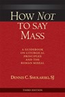 How Not to Say Mass, Third Edition - Dennis C. Smolarski - 9780809149445