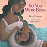 So You Were Born - Pope Francis - 9780809157488