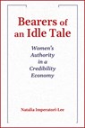 Bearers of an Idle Tale: Women's Authority in a Credibility Economy; 2024 Madeleva Lecture in Spirituality - Natalia Imperatori-Lee - 9780809157501