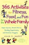 365 Activities for Fitness, Food, and Fun for the Whole Family - Julia Sweet - 9780809297672