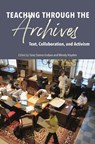 Teaching through the Archives - Ryan Skinnell ; Jane Greer ; Katherine E. Tirabassi ; James P. Beasley ; Jennifer Enoch ; Travis Maynard ; Ellen Cecil-Lemkin ; Megan Keaton - 9780809338573
