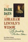 The Dark Days of Abraham Lincoln's Widow, As Revealed by Her Own Letters - Myra Helmer Pritchard - 9780809339242