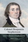 Colonel Benjamin Stephenson and the History of Early Illinois - Sidney G. Denny ; Jason Stacy - 9780809370153