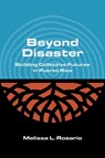 Beyond Disaster: Building Collective Futures in Puerto Rico - Melissa L. Rosario - 9780810146730