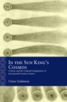In the Sun King's Cosmos: Comets and the Cultural Imagination of Seventeenth-Century France - Claire Goldstein - 9780810148123