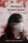 Returning to My Father's Kitchen: Essays - Monica Macansantos - 9780810148390