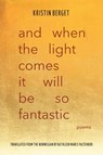 And When the Light Comes It Will Be So Fantastic: Poems - Kristin Berget - 9780810148468