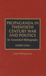 Propaganda in Twentieth Century War and Politics - Robert Cole - 9780810831964