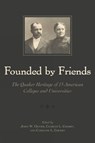 Founded By Friends - OLIVER,  John W., Jr. ; Cherry, Charles L. ; Cherry, Caroline L. - 9780810858183