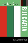 The A to Z of Bulgaria - Raymond Detrez - 9780810872028