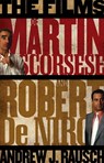 The Films of Martin Scorsese and Robert De Niro - Andrew J Rausch - 9780810874145