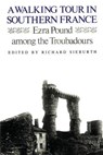 A Walking Tour In Southern France: Ezra Pound Among the Troubadours - Ezra Pound - 9780811218252