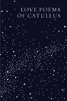 Love Poems of Catullus - Gaius Valerius Catullus - 9780811237499