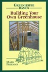 Building Your Own Greenhouse - FREEMAN,  Mark - 9780811727754