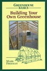 Building Your Own Greenhouse - Mark Freeman, College of the Holy Cross - 9780811740524