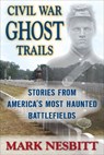 Civil War Ghost Trails - Mark Nesbitt - 9780811748582