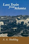 Last Train From Atlanta - A. A. Hoehling - 9780811766401