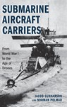 Submarine Aircraft Carriers - Jacob Gunnarson ; Norman Polmar - 9780811777292