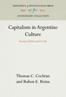 Capitalism in Argentine Culture - COCHRAN,  Thomas C. ; Reina, Ruben E. - 9780812273649