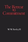 The Retreat to Commitment - W. W. Bartley - 9780812691276