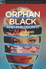 Orphan Black and Philosophy - Richard Greene ; Rachel Robison-Greene - 9780812699203