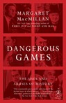 Dangerous Games: The Uses and Abuses of History - Margaret MacMillan - 9780812979961