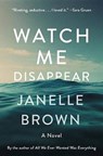 Watch Me Disappear - BROWN,  Janelle - 9780812989465