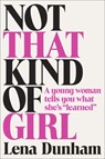Not That Kind of Girl: A Young Woman Tells You What She's Learned - Lena Dunham - 9780812994995
