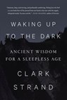Waking Up to the Dark - Clark Strand - 9780812997736