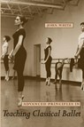 Advanced Principles in Teaching Classical Ballet - John White - 9780813032979