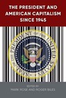 The President and American Capitalism Since 1945 - Mark H. Rose ; Roger Biles - 9780813056524