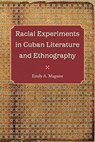 Racial Experiments in Cuban Literature and Ethnography - Emily A. Maguire - 9780813064802