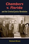 Chambers V. Florida and the Criminal Justice Revolution - Richard Brust - 9780813079363