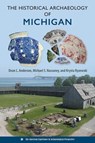 The Historical Archaeology of Michigan - Dean L. Anderson ; Michael S. Nassaney ; Krysta Ryzewski - 9780813079455