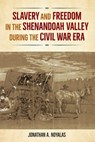 Slavery and Freedom in the Shenandoah Valley During the Civil War Era - Jonathan A. Noyalas - 9780813080000