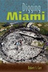 Digging Miami - Robert S. Carr - 9780813080055