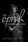 The Oprah Phenomenon - Jennifer Harris ; Elwood Watson - 9780813137094