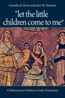 Let the Little Children Come to Me - Cornelia B. Horn ; John W. Martens - 9780813216744