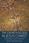 The Church of God in Jesus Christ - Roch Kereszty - 9780813231730