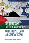 Contemporary Catholic Approaches to the People, Land, and State of Israel - H.B. Pierbattista Pizzaballa OFM - 9780813234854