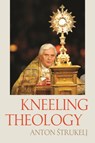 Kneeling Theology - Anton Strukelj - 9780813235776