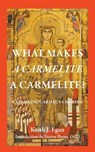 What Makes a Carmelite a Carmelite? - Keith J. Egan ; Steven Payne - 9780813236285