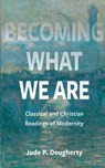 Becoming What We Are - Jude P. Dougherty - 9780813236612